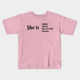 She Is Fierce, She is Full of Fire, She is Brave, She is Strong, empowered women empower women Kids T-Shirt